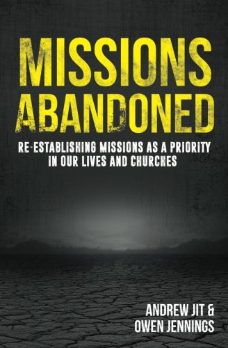 9781539141914: Missions Abandoned: Re-Establishing Missions As A Priority In Our Lives And Churches