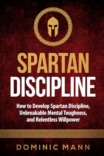 Imagen de archivo de Spartan Discipline: How to Develop Spartan Discipline, Unbreakable Mental Toughness, and Relentless Willpower a la venta por Zoom Books Company