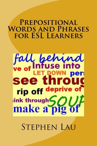 Stock image for Prepositional Words and Phrases for ESL Learners (English Slang and Colloquial Expressions for ESL Learners, Words and Phrases Frequently Confused and . Learners, American Idioms for ESL Learners) for sale by Lucky's Textbooks