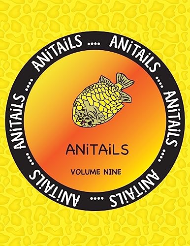 9781539145356: ANiTAiLS Volume Nine: Learn about the Pineapplefish,Sand Cat,Star Finch,Snake-necked Turtle,Sugar Glider,California Sea Lion,Desert Spiny ... All stories based on facts.: Volume 9
