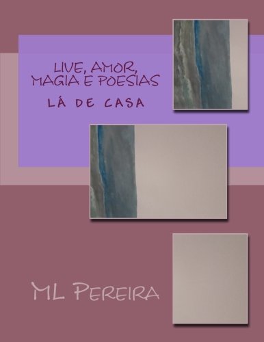 9781539147190: Live, amor, magia e poesias: Um bordado de prosas poeticas (Portuguese Edition)