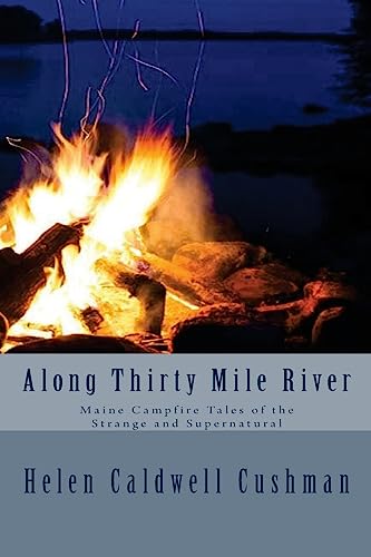 Beispielbild fr Along Thirty Mile River: Maine Campfire Tales of the Strange and Supernatural zum Verkauf von THE SAINT BOOKSTORE