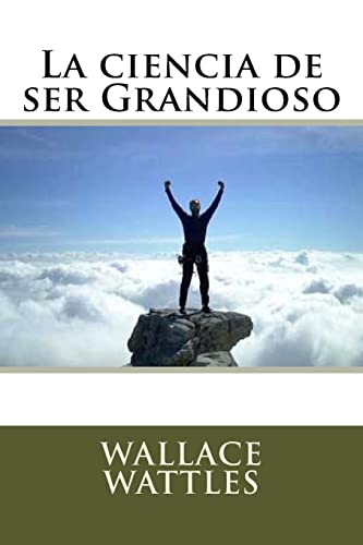 La Ciencia de Ser Grandioso - Wattles, Wallace