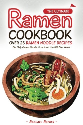 Beispielbild fr The Ultimate Ramen Cookbook - Over 25 Ramen Noodle Recipes: The Only Ramen Noodle Cookbook You Will Ever Need zum Verkauf von AwesomeBooks