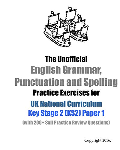 Stock image for The Unofficial English Grammar, Punctuation and Spelling Practice Exercises for UK National Curriculum Key Stage 2 (KS2) Paper 1: (with 200+ Self Practice Review Questions) for sale by THE SAINT BOOKSTORE
