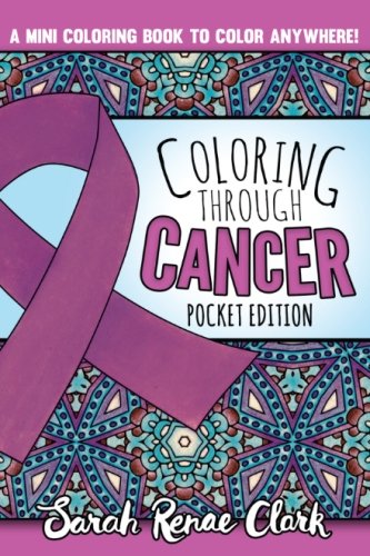Stock image for Coloring Through Cancer: Pocket Edition: A pocket-sized adult coloring book with 30 positive affirmations to encourage cancer survivors: Volume 1 for sale by Revaluation Books