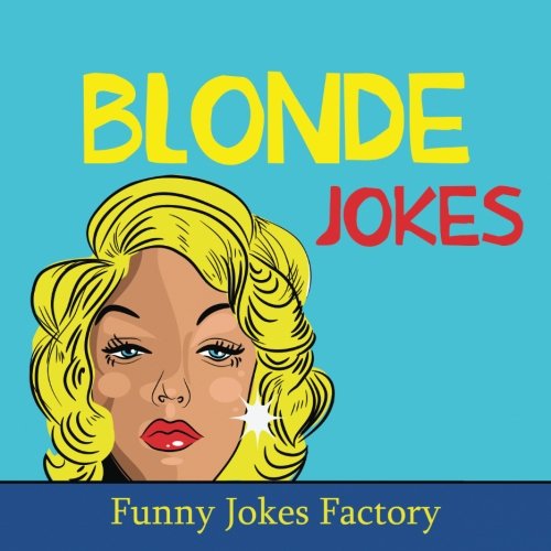 9781539178415: Blonde Jokes: Hilarious Blonde Jokes, Dumb Blonde Jokes, Puns, Comedy, and Humor - Factory, Funny Jokes: 1539178412 - AbeBooks 9781539178415: Blonde Jokes: Hilarious Blonde Jokes, Dumb Blonde Jokes, Puns, Comedy, and Humor - Factory, Funny Jokes: 1539178412 - AbeBooks