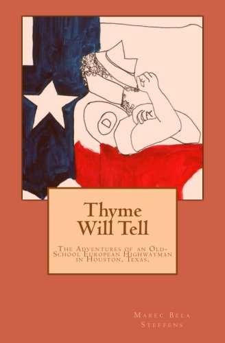 Beispielbild fr Thyme Will Tell: The Adventures of an Old-school European Highwayman in Houston, Texas. a True Account Recorded by the Tomcat Who Tells Fairy-tales in His Sixth Book zum Verkauf von Revaluation Books