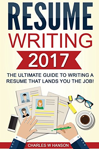 Stock image for Resume Writing 2017 : The Ultimate Guide to Writing a Resume That Lands YOU the Job! for sale by Better World Books