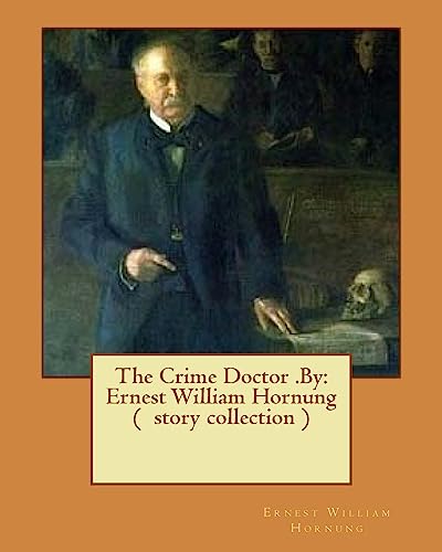 Imagen de archivo de The Crime Doctor .By: Ernest William Hornung ( story collection ) a la venta por Lucky's Textbooks