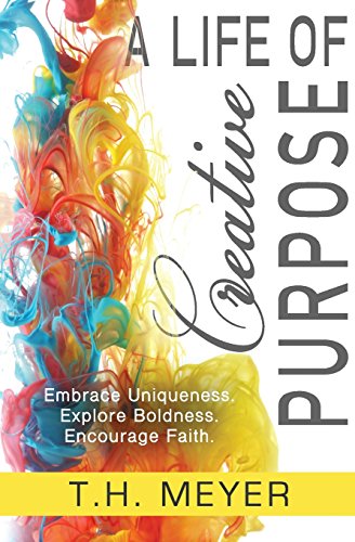 Stock image for A Life of Creative Purpose: Embrace Uniqueness, Explore Boldness, Encourage Faith for sale by Decluttr