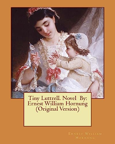 9781539197775: Tiny Luttrell. Novel By: Ernest William Hornung (Original Version)