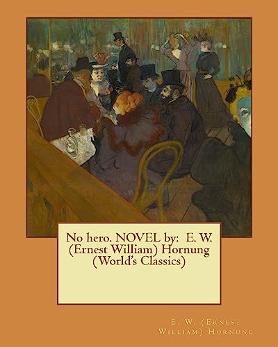 9781539300106: No hero. NOVEL by: E. W. (Ernest William) Hornung (World's Classics)
