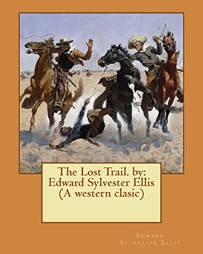 9781539306030: The Lost Trail. by: Edward Sylvester Ellis (A western clasic)