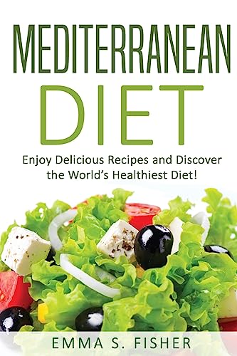 9781539309123: Mediterranean Diet: Enjoy Delicious Recipes and Discover the World’s Healthiest Diet! (Diet Train)