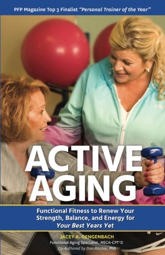 Stock image for Active Aging: Functional Fitness to Renew Your Strength, Balance, and Energy For Your Best Years Yet for sale by HPB-Emerald