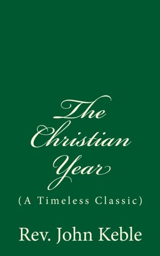 Beispielbild fr The Christian Year By John Keble: (A Timeless Classic) zum Verkauf von Half Price Books Inc.