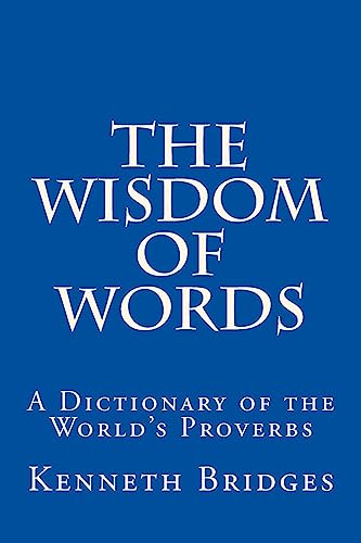 Imagen de archivo de The Wisdom of Words: A Dictionary of the World's Proverbs a la venta por THE SAINT BOOKSTORE