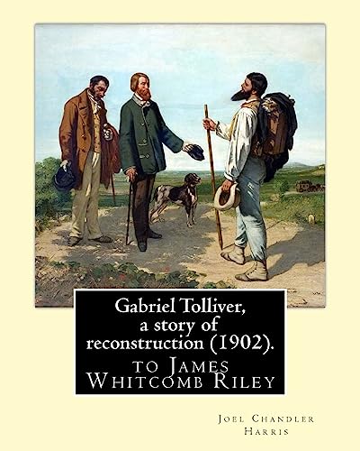 Beispielbild fr Gabriel Tolliver, a story of reconstruction (1902). By: Joel Chandler Harris: to James Whitcomb Riley (October 7, 1849 ? July 22, 1916) was an American writer, poet, and best-selling author. zum Verkauf von Lucky's Textbooks