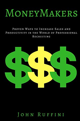 9781539332244: Money Makers: Proven Ways to Increase Sales and Productivity in the World of Professional Recruiting