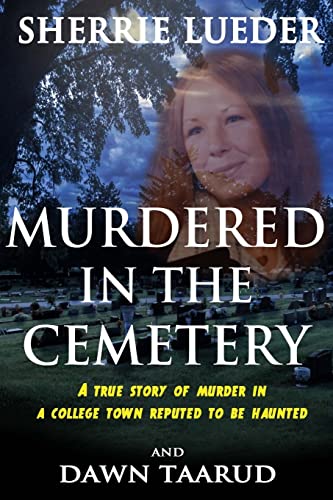 Stock image for Murdered In The Cemetery: A True Story Of Murder In A College Town Reputed To Be Haunted for sale by Save With Sam