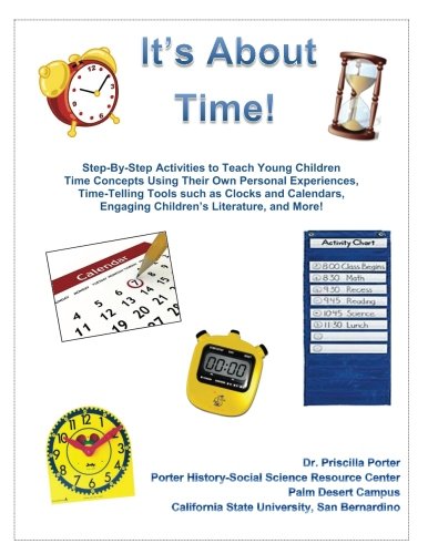 Beispielbild fr It's About Time: Step-By-Step Activities to Teach Young Children Time Concepts Using Their Own Personal Experiences, Time-Telling Tools such as Clocks . Activities for Kindergarten Teachers) zum Verkauf von Revaluation Books