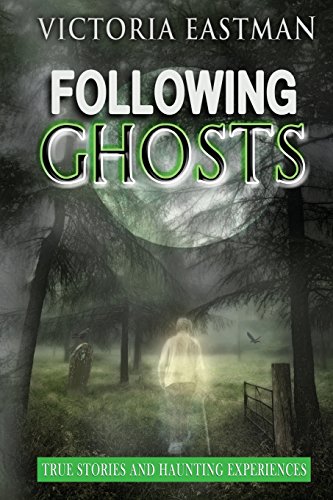 9781539352884: Following Ghosts: True Stories and Haunting Experiences