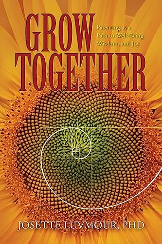 9781539367673: Grow Together: Parenting as a Path to Well-Being, Wisdom, and Joy (Mom's Choice Gold Award Recipient)