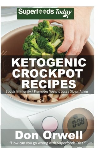 Beispielbild fr Ketogenic Crockpot Recipes : Over 70+ Ketogenic Recipes, Low Carb Slow Cooker Meals, Dump Dinners Recipes, Quick and Easy Cooking Recipes, Antioxidants and Phytochemicals, Slow Cooker Recipes zum Verkauf von Better World Books