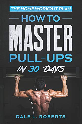 Imagen de archivo de The Home Workout Plan: How to Master Pull-Ups in 30 Days a la venta por Save With Sam
