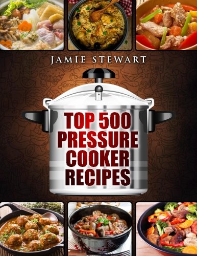 Stock image for Top 500 Pressure Cooker Recipes: (Fast Cooker, Slow Cooking, Meals, Chicken, Crock Pot, Instant Pot, Electric Pressure Cooker, Vegan, Paleo, Dinner, Clean Eating, Healthy Diet) for sale by Wonder Book