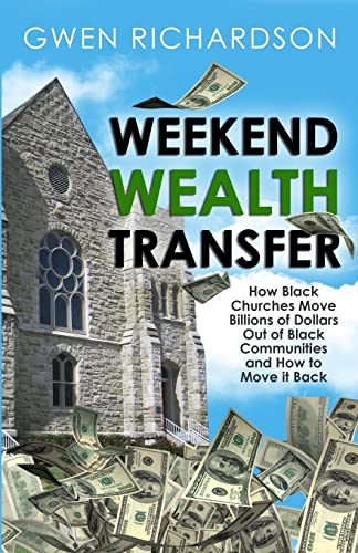 9781539373643: Weekend Wealth Transfer: How Black Churches Move Billions of Dollars Out of Black Communities and How to Move It Back