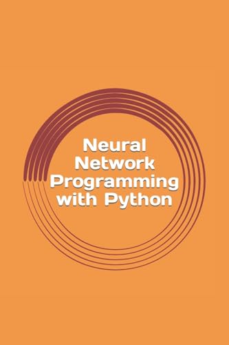 9781539381952: Neural Network Programming with Python: Create your own neural network!