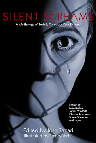 Stock image for Silent Screams: An Anthology of Socially Conscious Dark Fiction Strnad Editor, Josh; Janz, Kristin; Macumber, Bob; Teper, Igor; Hunter, Justin; Boudreau, Chantal; Simmons, Shane; Skinner, Jeff B.; Canfield, Thomas; Rosenberg, Barry; Morton, Lisa; Balmer, D. Morgan; Seddon, Andrew M.; Obermeyer, Fredrick; Aitken, Joseph; Upshaw, Garth; Davis, Sean M.; VanPelt, James; Bannigan Jr., Kevin; Power, Stephen S. and Birch, Rebecca for sale by Re-Read Ltd