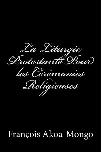 Beispielbild fr La Liturgie Protestante Pour les Ceremonies Religieuses (French Edition) zum Verkauf von Save With Sam