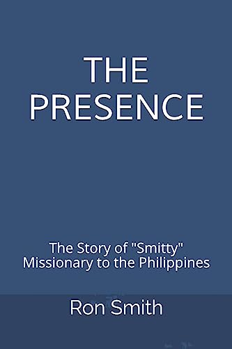 Stock image for The Presence: The Life Story of Ron Smith Missionary to the Philippines for sale by SecondSale