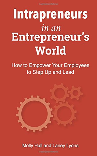 Stock image for Intrapreneurs in an Entrepreneur's World: How to Empower Your Employees to Step Up and Lead for sale by ThriftBooks-Atlanta
