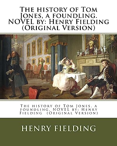 Beispielbild fr The history of Tom Jones, a foundling. NOVEL by: Henry Fielding (Original Version) zum Verkauf von Lucky's Textbooks