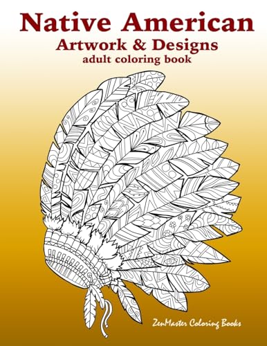 Stock image for Native American Artwork and Designs Adult Coloring Book: A Coloring Book for Adults inspired by Native American Indian Styles and Cultures: owls, . and more. (Around the World Coloring Books) for sale by Goodwill of Colorado