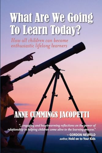 Imagen de archivo de What Are We Going To Learn Today?: How All Children Can Become Enthusiastic Lifelong Learners a la venta por Reuseabook