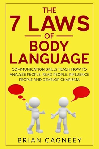 

Body Language: The 7 Laws of Body Language: Communication Skills Teach How to Analyze People, Read People, Influence People and Develop Charisma