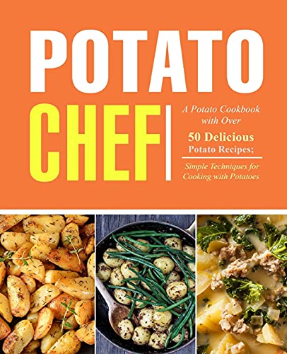 Imagen de archivo de Potato Chef: A Potato Cookbook with Over 50 Delicious Potato Recipes; Simple Techniques for Cooking with Potatoes a la venta por ThriftBooks-Atlanta