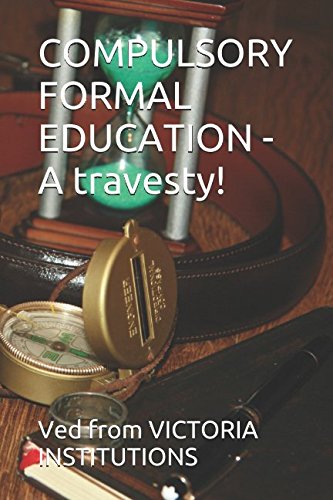 Stock image for COMPULSORY FORMAL EDUCATION - A travesty! for sale by Revaluation Books