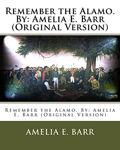 9781539432203: Remember the Alamo. By: Amelia E. Barr (Original Version)
