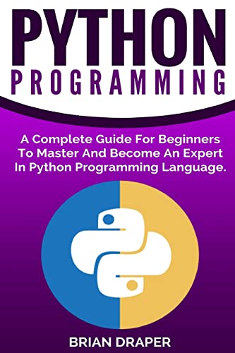 Stock image for Python Programming: A Complete Guide For Beginners To Master And Become An Expert In Python Programming Language for sale by SecondSale