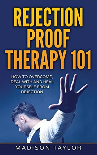 9781539440048: Rejection Proof Therapy 101: How To Overcome, Deal With And Heal Yourself From Rejection