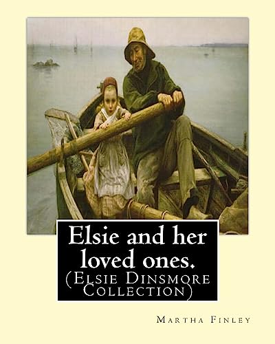 Stock image for Elsie and her loved ones. By: Martha Finley: (Elsie Dinsmore Collection) for sale by Lucky's Textbooks