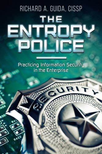 Imagen de archivo de The Entropy Police: Practicing Information Security in the Enterprise a la venta por New Legacy Books