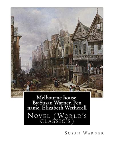 Imagen de archivo de Melbourne House. by: Susan Warner. Pen Name, Elizabeth Wetherell: Novel (World's Classic's) a la venta por THE SAINT BOOKSTORE