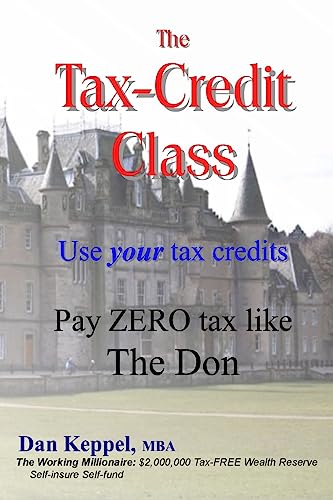 Beispielbild fr The Tax-Credit Class: Use your tax credits: Pay ZERO tax like The Don zum Verkauf von THE SAINT BOOKSTORE